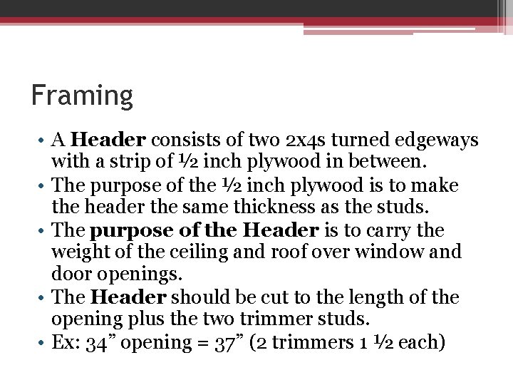 Framing • A Header consists of two 2 x 4 s turned edgeways with