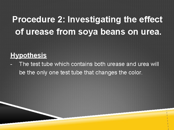 Procedure 2: Investigating the effect of urease from soya beans on urea. Hypothesis -