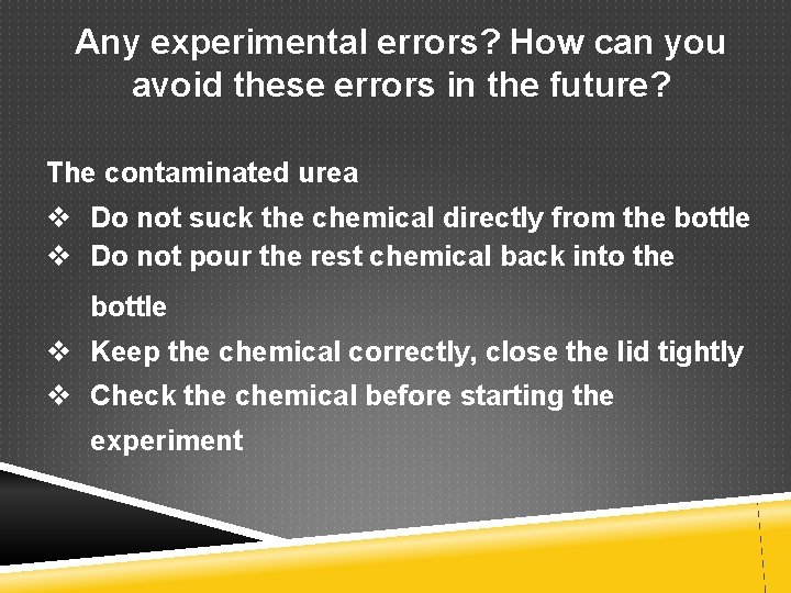 Any experimental errors? How can you avoid these errors in the future? The contaminated