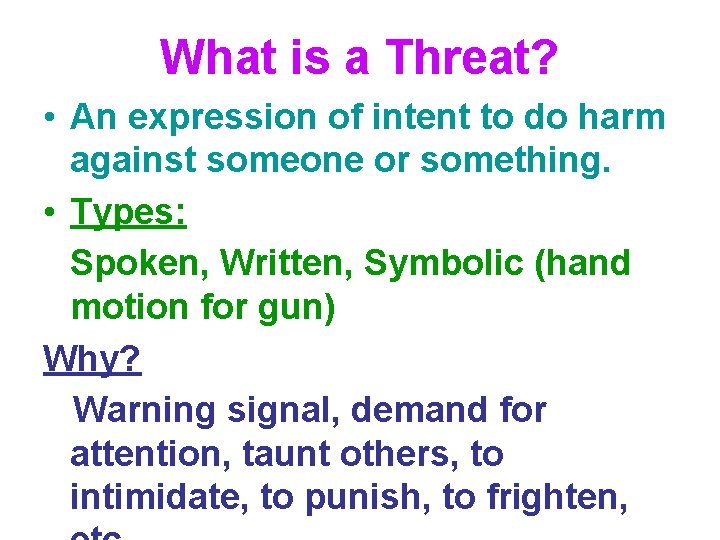What is a Threat? • An expression of intent to do harm against someone