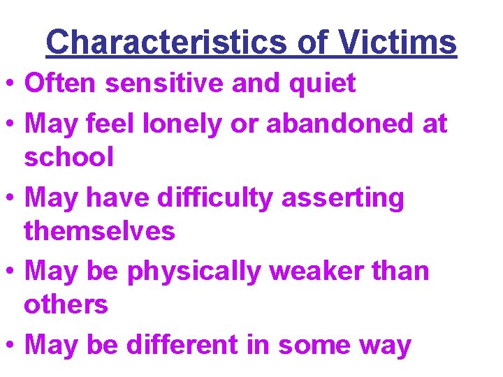 Characteristics of Victims • Often sensitive and quiet • May feel lonely or abandoned