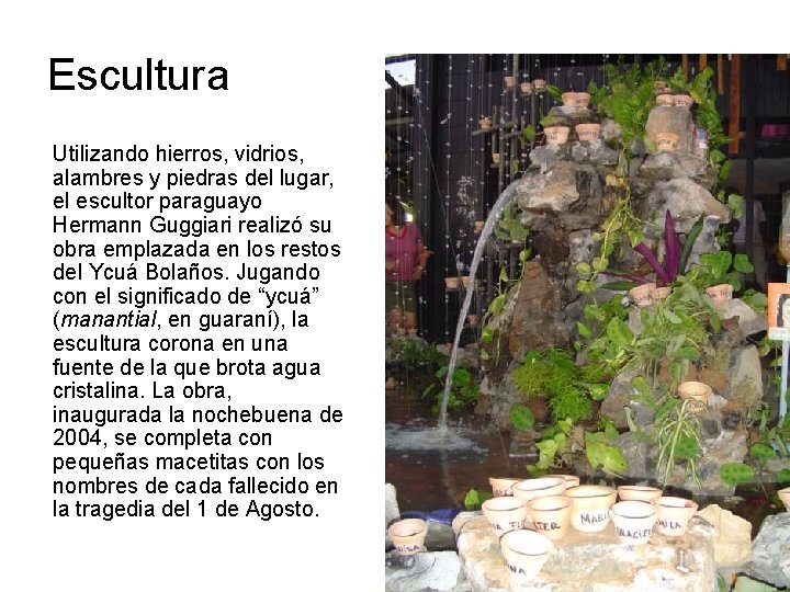 Escultura Utilizando hierros, vidrios, alambres y piedras del lugar, el escultor paraguayo Hermann Guggiari