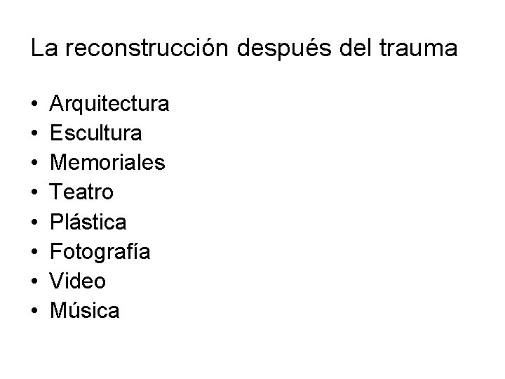 La reconstrucción después del trauma • • Arquitectura Escultura Memoriales Teatro Plástica Fotografía Video