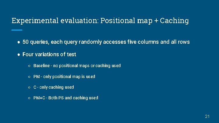 Experimental evaluation: Positional map + Caching ● 50 queries, each query randomly accesses five