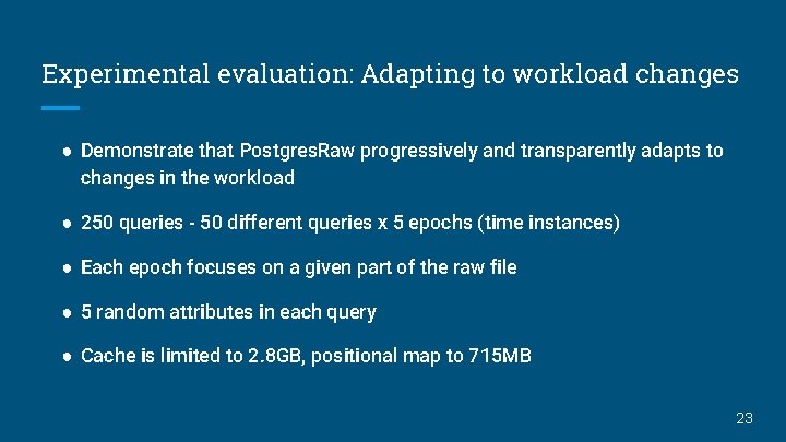 Experimental evaluation: Adapting to workload changes ● Demonstrate that Postgres. Raw progressively and transparently