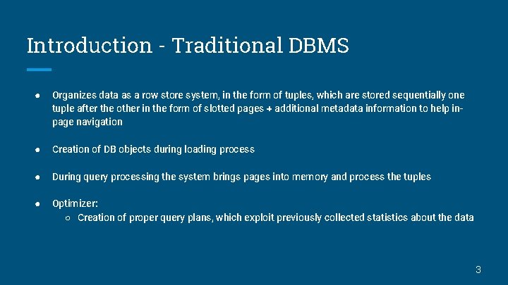 Introduction - Traditional DBMS ● Organizes data as a row store system, in the