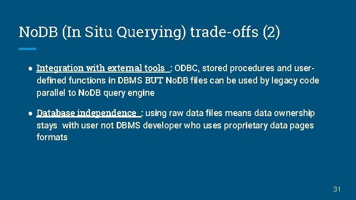 No. DB (In Situ Querying) trade-offs (2) ● Integration with external tools : ODBC,