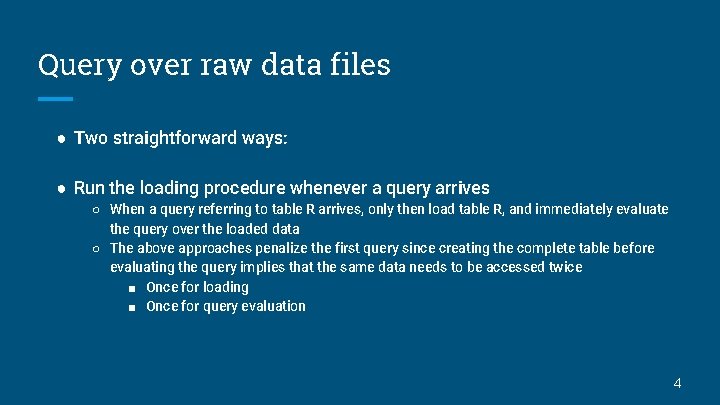 Query over raw data files ● Two straightforward ways: ● Run the loading procedure
