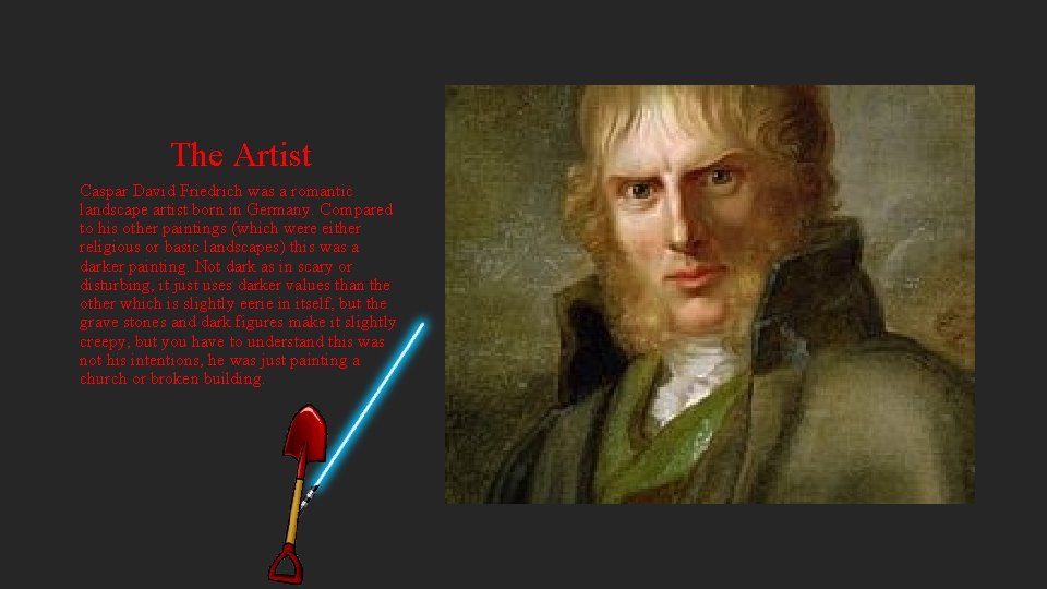 The Artist Caspar David Friedrich was a romantic landscape artist born in Germany. Compared