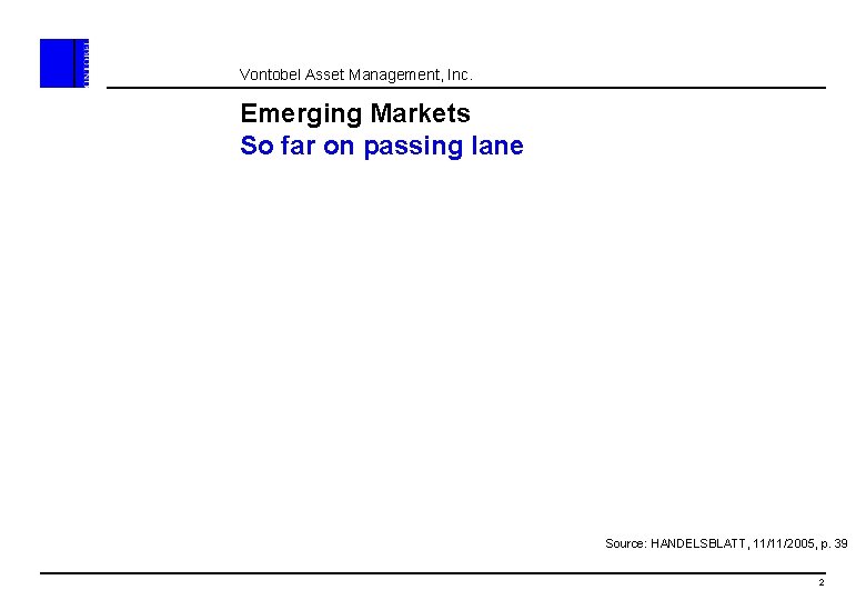 Vontobel Asset Management, Inc. Emerging Markets So far on passing lane Source: HANDELSBLATT, 11/11/2005,