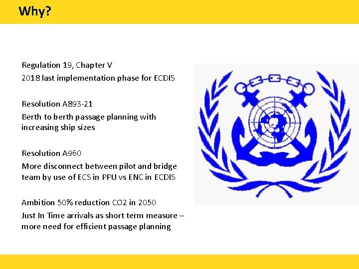 Why? Regulation 19, Chapter V 2018 last implementation phase for ECDIS Resolution A 893