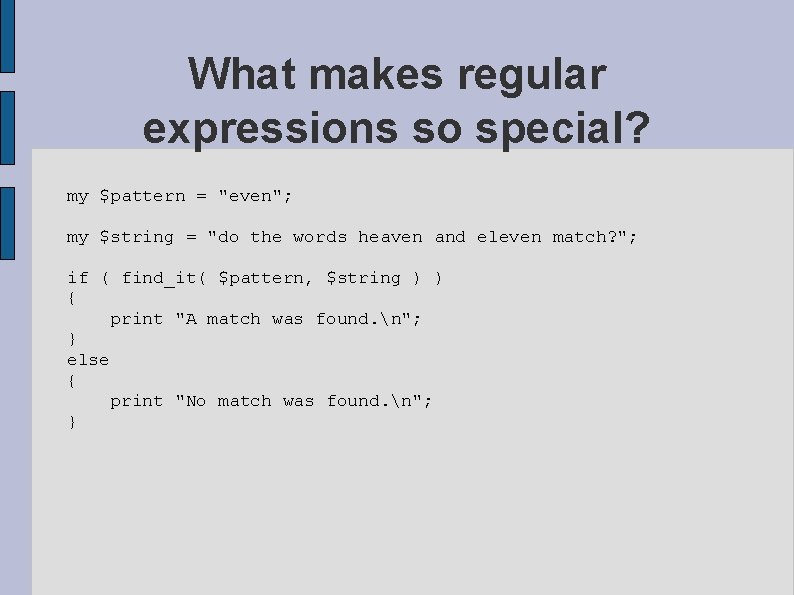 What makes regular expressions so special? my $pattern = "even"; my $string = "do