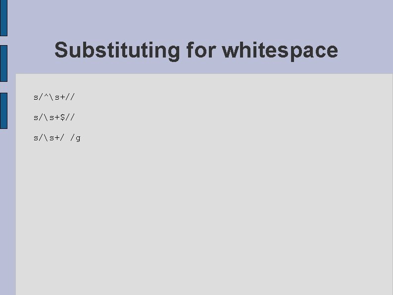 Substituting for whitespace s/^s+// s/s+$// s/s+/ /g 