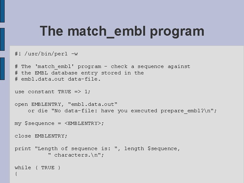 The match_embl program #! /usr/bin/perl -w # The 'match_embl' program - check a sequence
