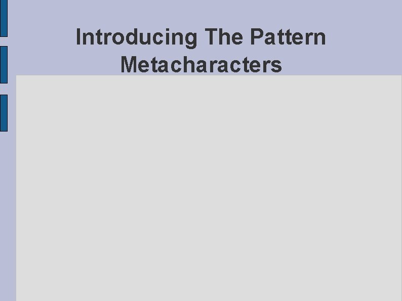 Introducing The Pattern Metacharacters 