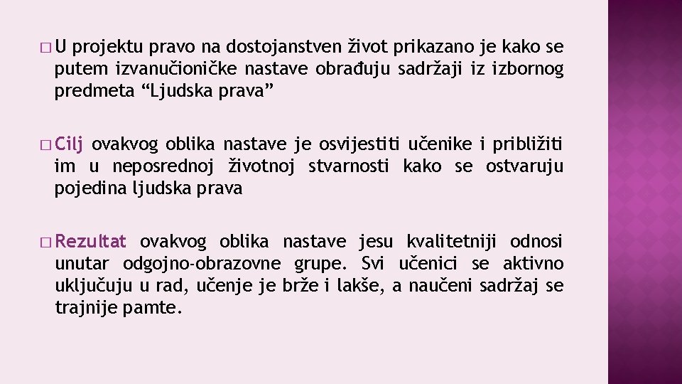 �U projektu pravo na dostojanstven život prikazano je kako se putem izvanučioničke nastave obrađuju