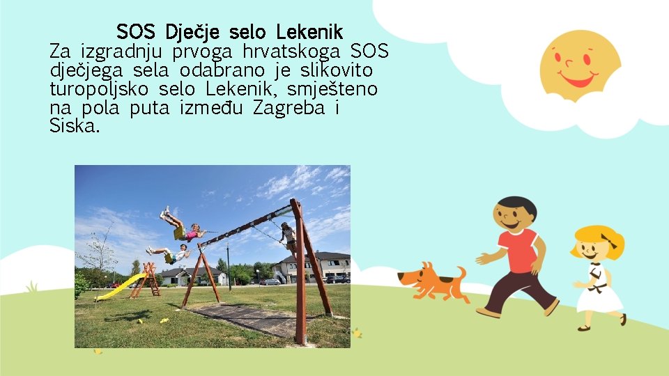 SOS Dječje selo Lekenik Za izgradnju prvoga hrvatskoga SOS dječjega sela odabrano je slikovito
