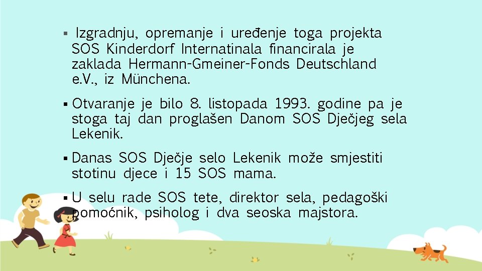 § Izgradnju, opremanje i uređenje toga projekta SOS Kinderdorf Internatinala financirala je zaklada Hermann-Gmeiner-Fonds