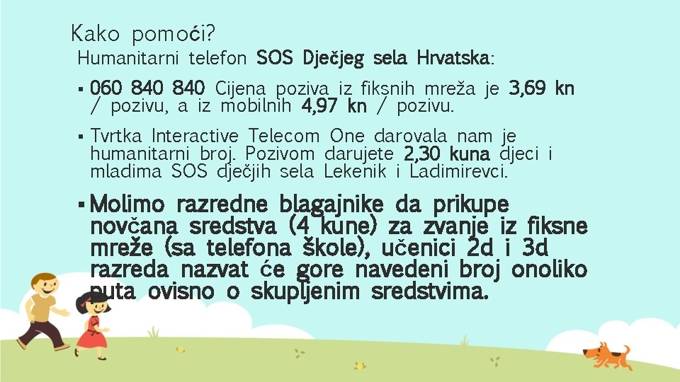 Kako pomoći? Humanitarni telefon SOS Dječjeg sela Hrvatska: § 060 840 Cijena poziva iz