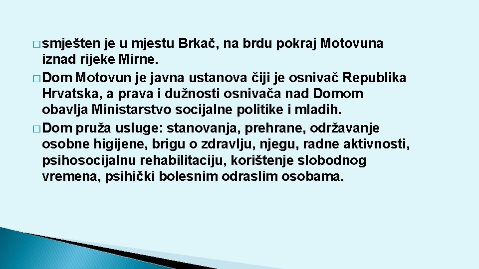 � smješten je u mjestu Brkač, na brdu pokraj Motovuna iznad rijeke Mirne. �