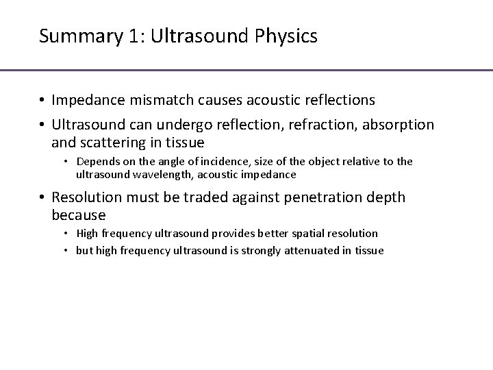 Summary 1: Ultrasound Physics • Impedance mismatch causes acoustic reflections • Ultrasound can undergo