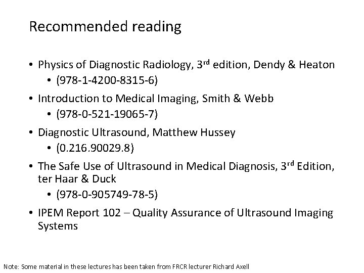 Recommended reading • Physics of Diagnostic Radiology, 3 rd edition, Dendy & Heaton •