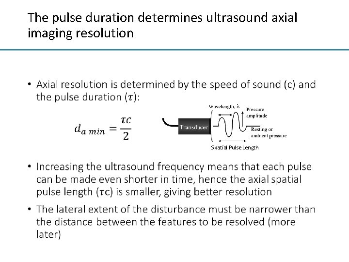 The pulse duration determines ultrasound axial imaging resolution • Spatial Pulse Length 