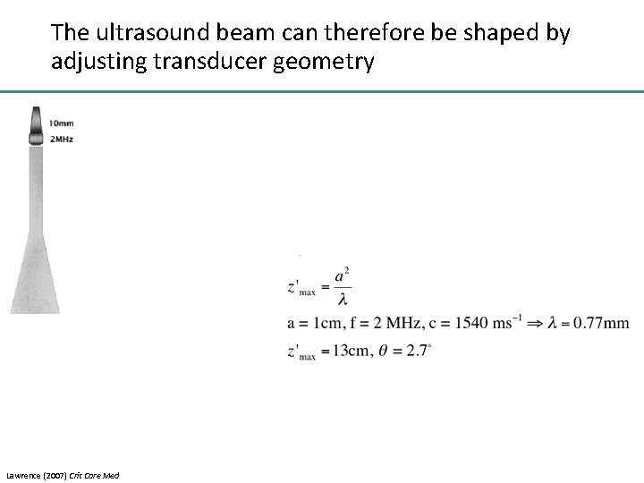 The ultrasound beam can therefore be shaped by adjusting transducer geometry Lawrence (2007) Crit