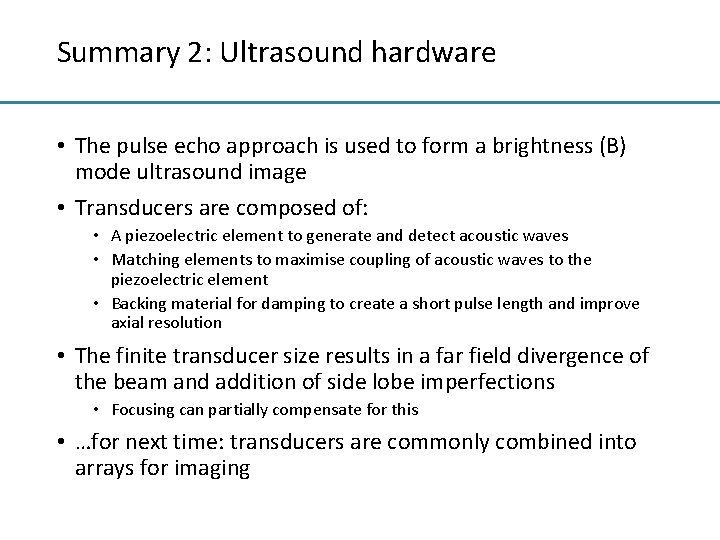 Summary 2: Ultrasound hardware • The pulse echo approach is used to form a