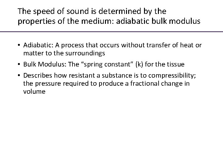 The speed of sound is determined by the properties of the medium: adiabatic bulk