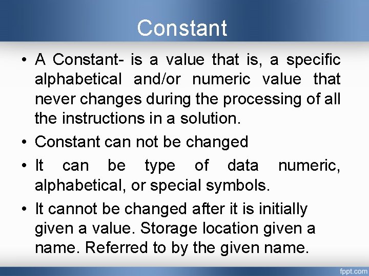 Constant • A Constant- is a value that is, a specific alphabetical and/or numeric