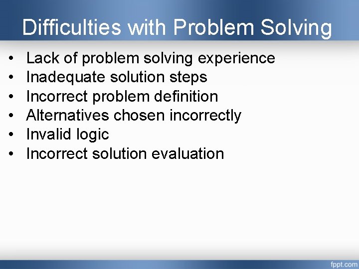Difficulties with Problem Solving • • • Lack of problem solving experience Inadequate solution