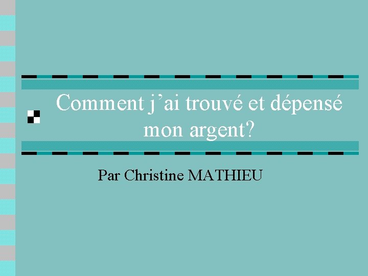 Comment j’ai trouvé et dépensé mon argent? Par Christine MATHIEU 