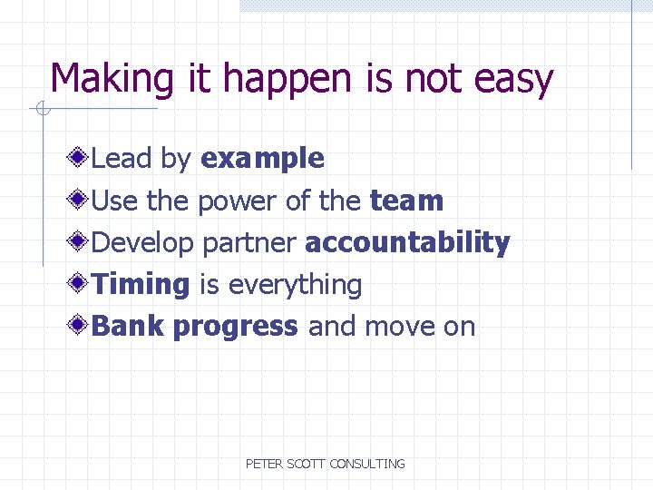 Making it happen is not easy Lead by example Use the power of the