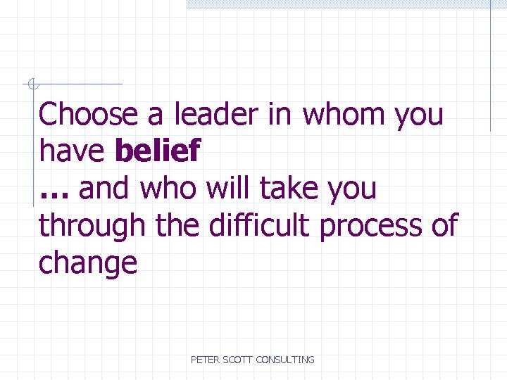Choose a leader in whom you have belief … and who will take you
