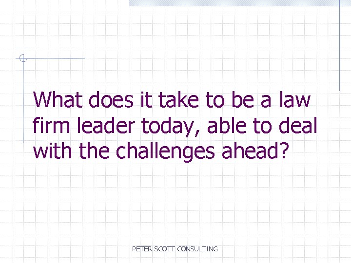 What does it take to be a law firm leader today, able to deal
