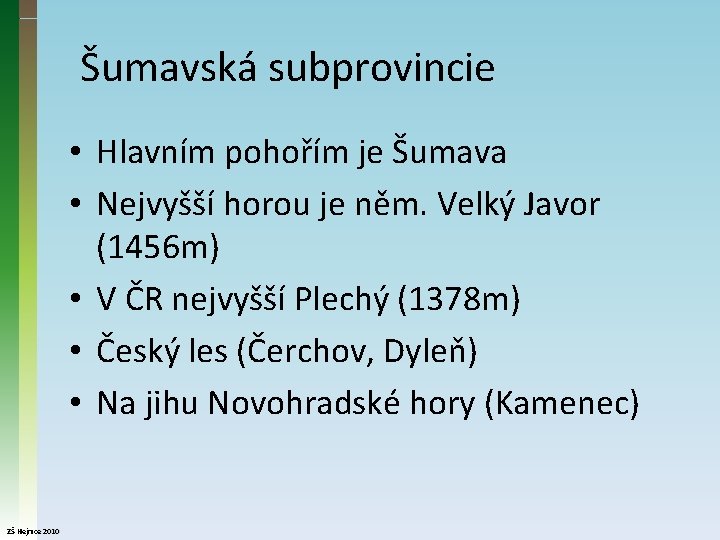 Šumavská subprovincie • Hlavním pohořím je Šumava • Nejvyšší horou je něm. Velký Javor