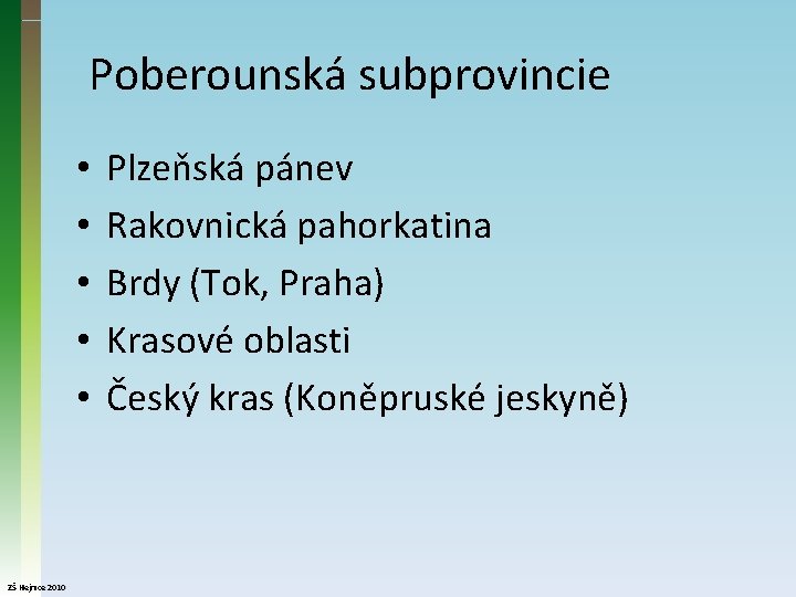 Poberounská subprovincie • • • ZŠ Hejnice 2010 Plzeňská pánev Rakovnická pahorkatina Brdy (Tok,