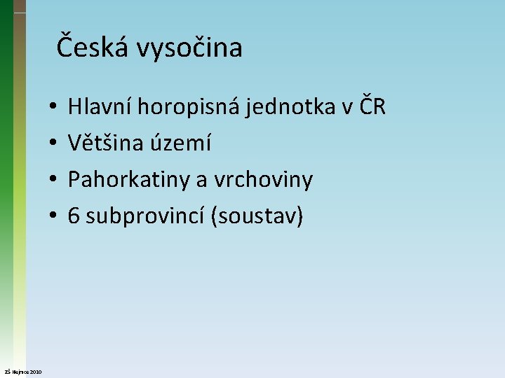 Česká vysočina • • ZŠ Hejnice 2010 Hlavní horopisná jednotka v ČR Většina území