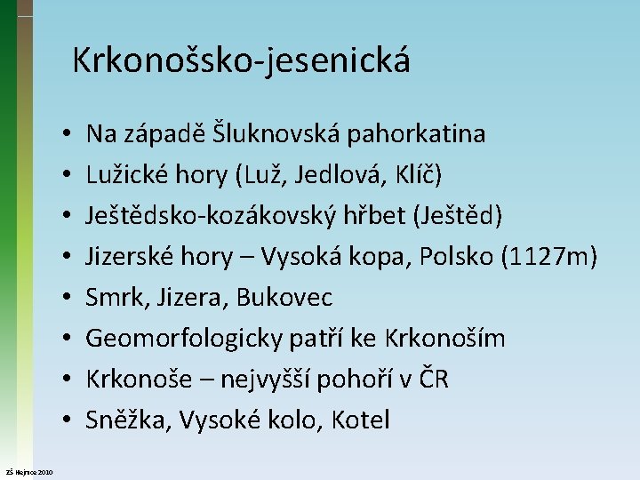 Krkonošsko-jesenická • • ZŠ Hejnice 2010 Na západě Šluknovská pahorkatina Lužické hory (Luž, Jedlová,