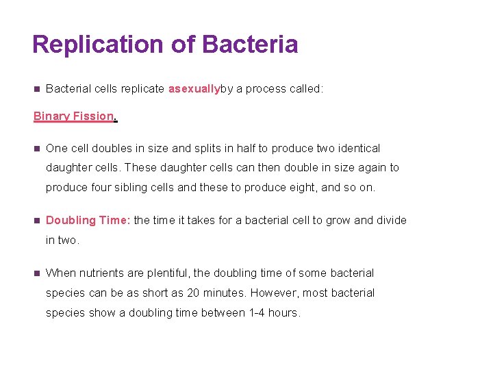 Replication of Bacteria n Bacterial cells replicate asexuallyby a process called: Binary Fission. n