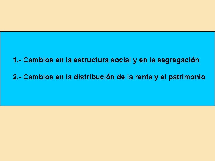 1. - Cambios en la estructura social y en la segregación 2. - Cambios