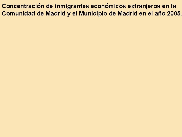 Concentración de inmigrantes económicos extranjeros en la Comunidad de Madrid y el Municipio de