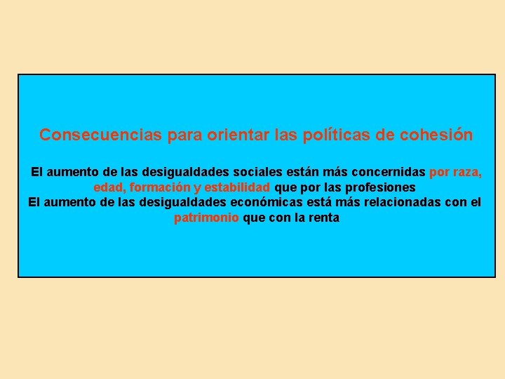 Consecuencias para orientar las políticas de cohesión El aumento de las desigualdades sociales están