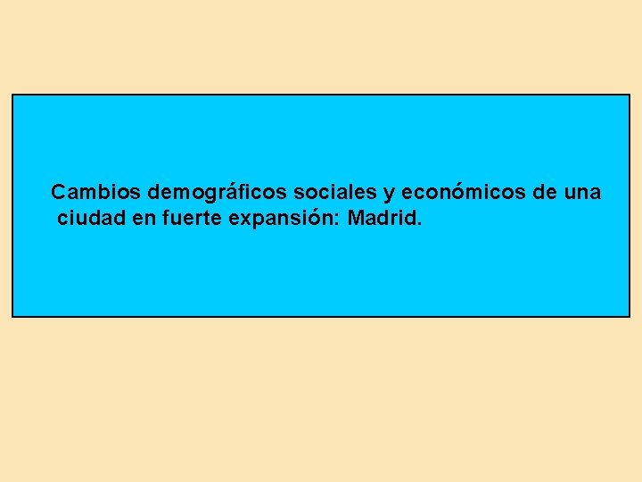 Cambios demográficos sociales y económicos de una ciudad en fuerte expansión: Madrid. 