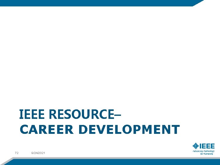 IEEE RESOURCE– CAREER DEVELOPMENT 72 9/24/2021 