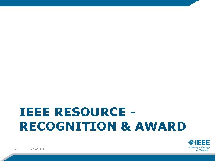 IEEE RESOURCE RECOGNITION & AWARD 75 9/24/2021 