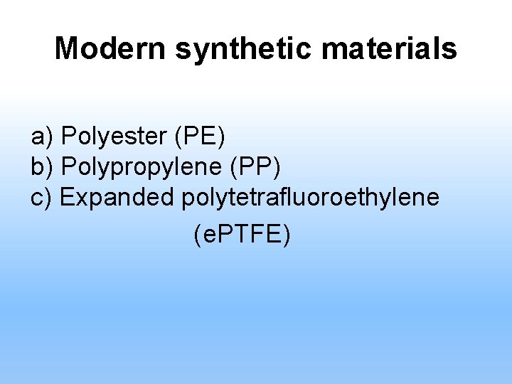 Modern synthetic materials a) Polyester (PE) b) Polypropylene (PP) c) Expanded polytetrafluoroethylene (e. PTFE)