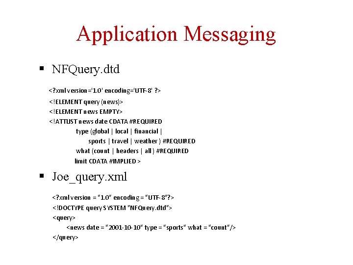 Application Messaging § NFQuery. dtd <? xml version='1. 0' encoding='UTF-8' ? > <!ELEMENT query
