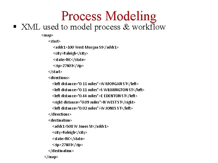 Process Modeling § XML used to model process & workflow <map> <start> <addr 1>100